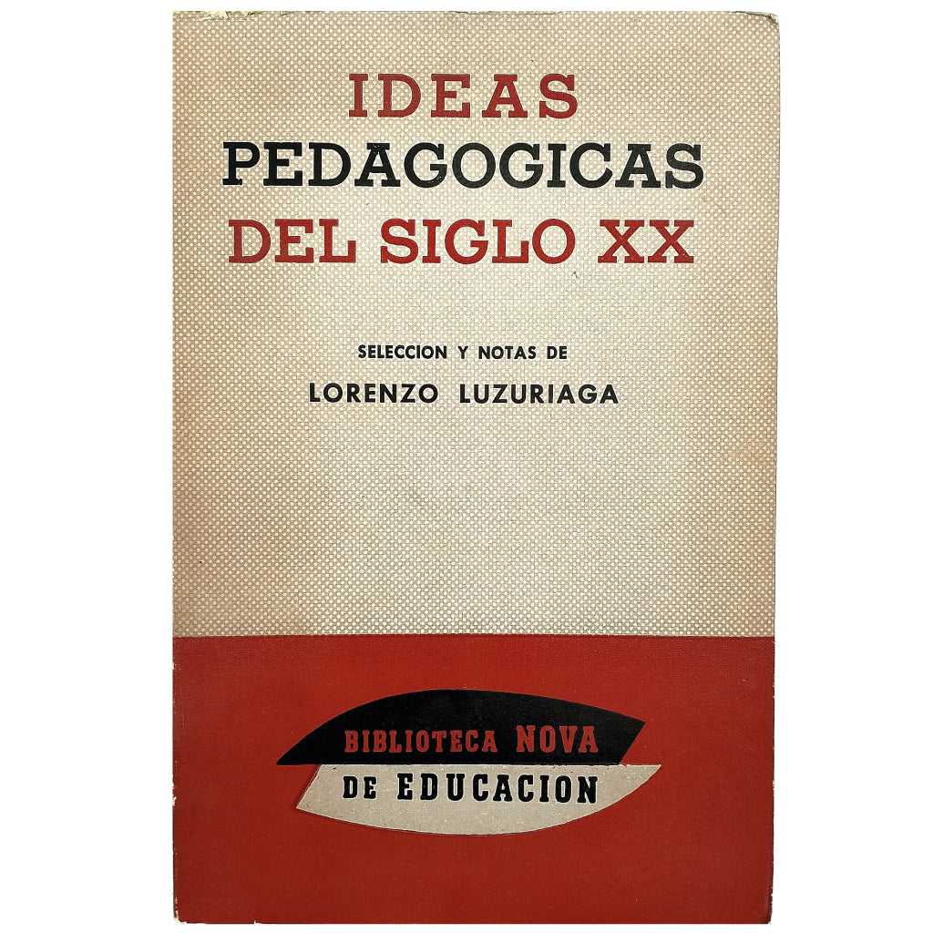 IDEAS PEDAGÓGICAS DEL SIGLO XX. Luzuriaga, Lorenzo (Selección y Notas)