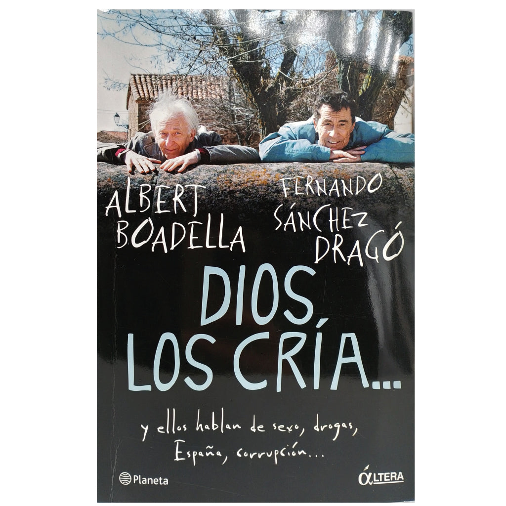 DIOS LOS CRIA...Y ELLOS HABLAN DE SEXO, DROGAS, ESPAÑA, CORRUPCIÓN. Boadella, Albert/ Sánchez Dragó, Fernando