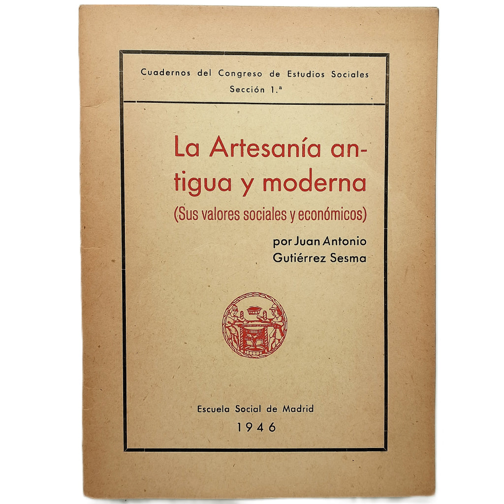 LA ARTESANÍA ANTIGUA Y MODERNA (Sus valores sociales y económicos). Gutiérrez Sesma, Juan Antonio