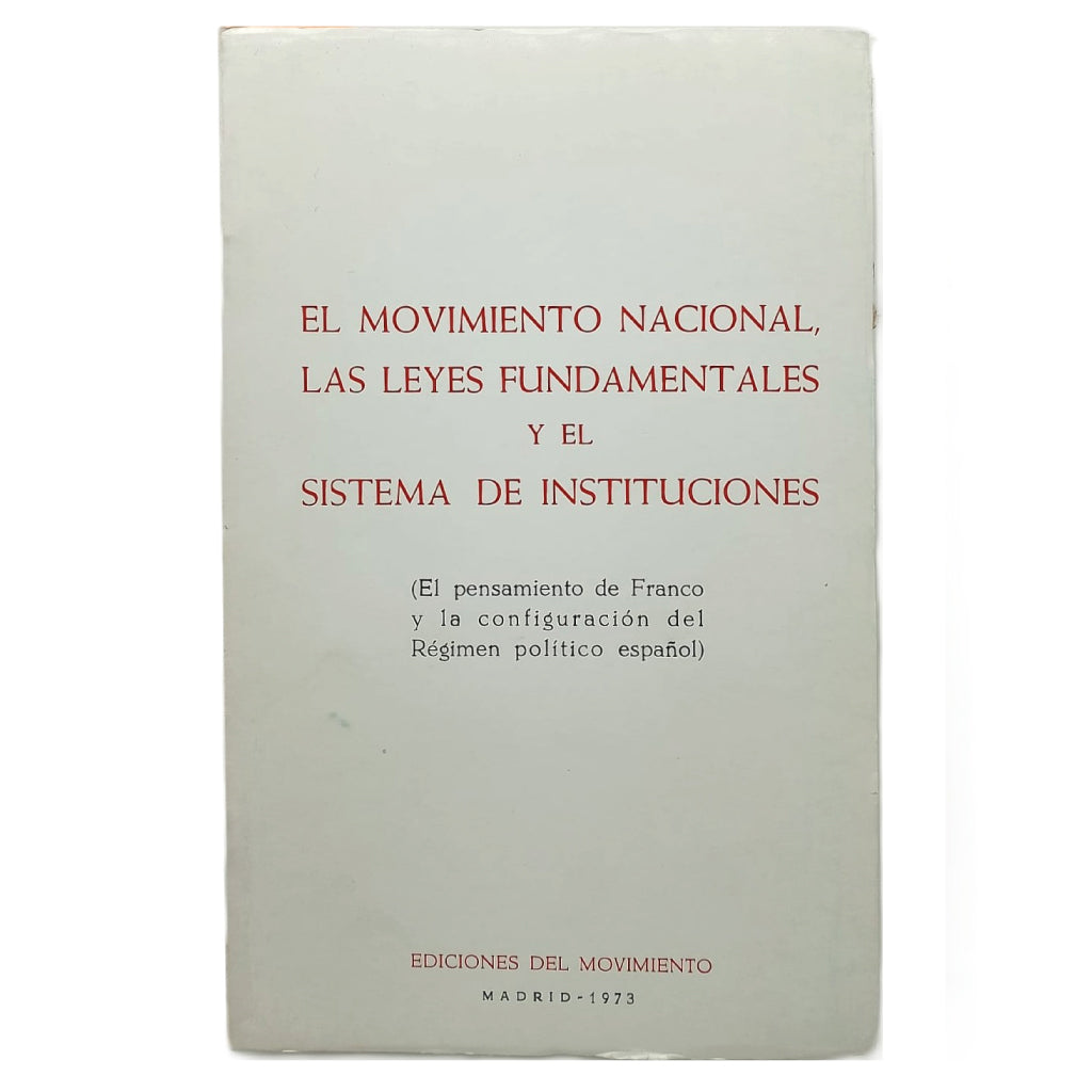 EL MOVIMIENTO NACIONAL, LAS LEYES FUNDAMENTALES Y EL SISTEMA DE INSTITUCIONES