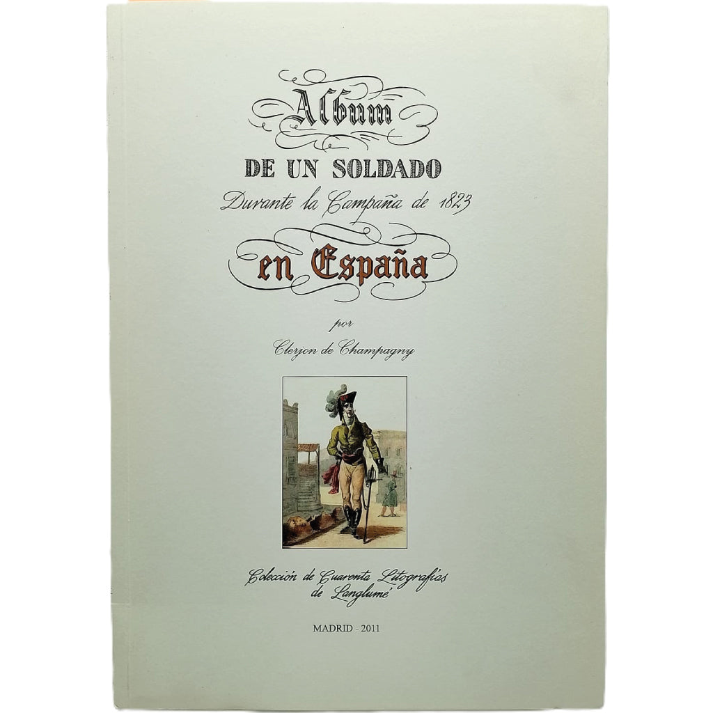 ALBUM DE UN SOLDADO DURANTE LA CAMPAÑA DE 1823 EN ESPAÑA. Champagny, Clerjon de