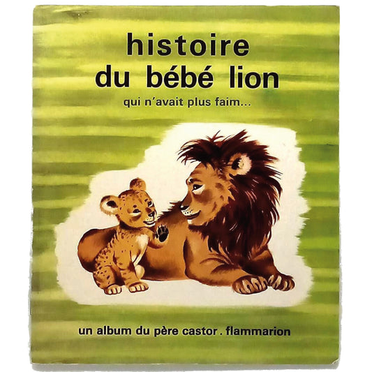 HISTOIRE DU BEBE LION QUI N'AVAIT PLUS FAIM. Dubouquet, Amelie/ Muller, Gerda