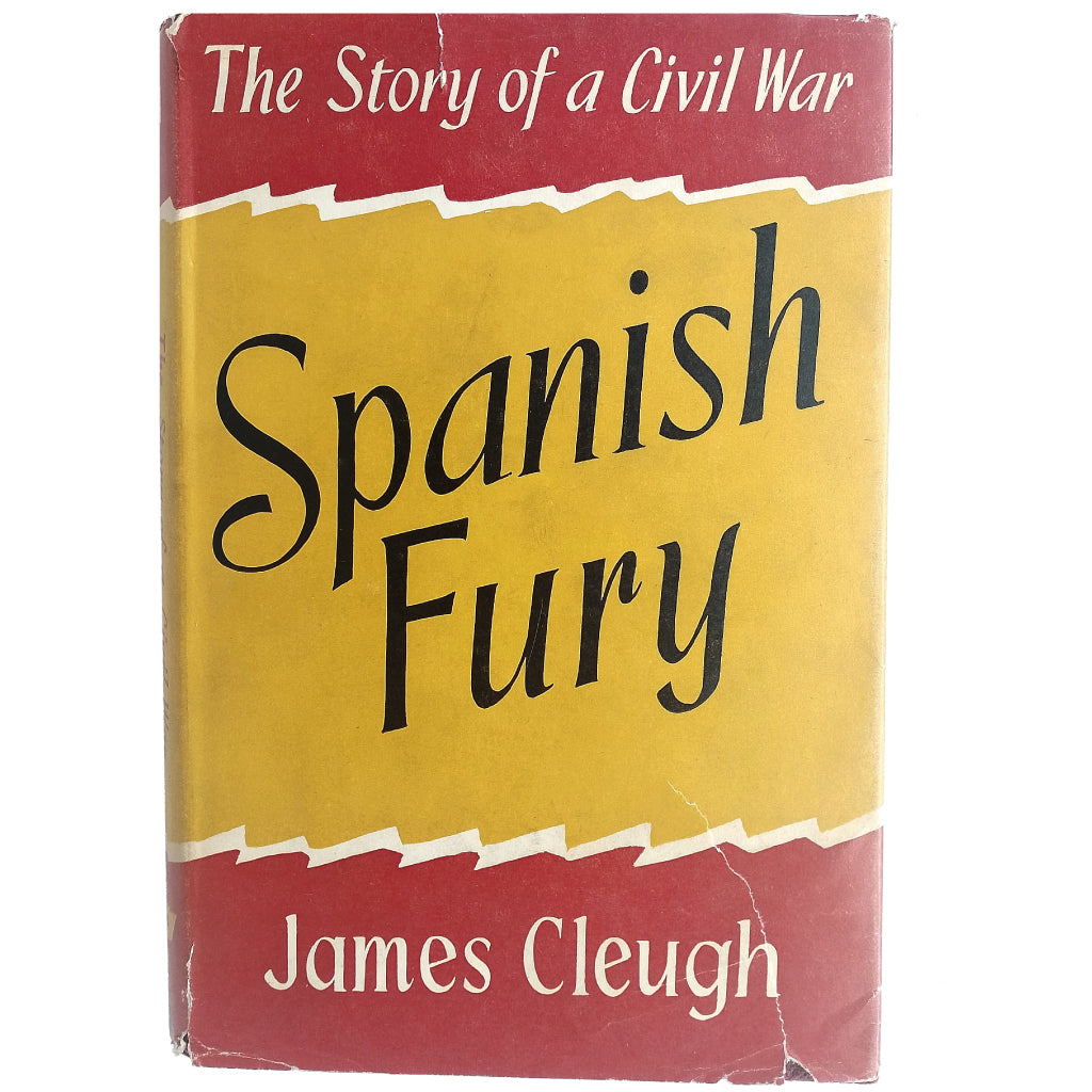 SPANISH FURY. The Story of a Civil War. Cleugh, James