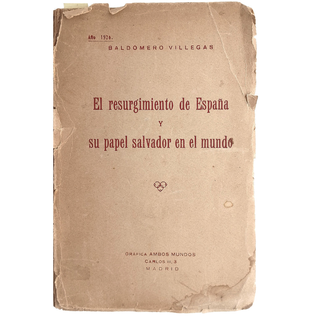 EL RESURGIMIENTO DE ESPAÑA Y SU PAPEL SALVADOR EN EL MUNDO. Villegas, Baldomero (Dedicado)