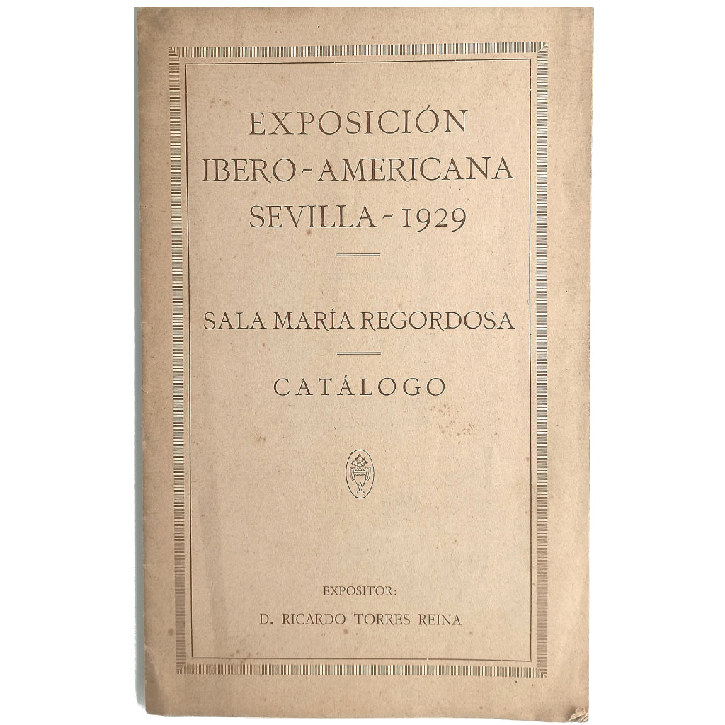 EXPOSICIÓN IBERO-AMERICANA. SEVILLA 1929. Sala Maria Regordosa. Catálogo, Torres Reina, Ricardo