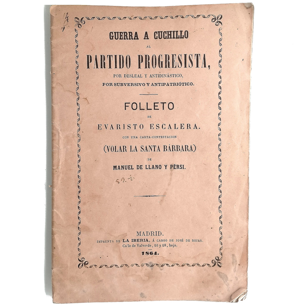 GUERRA A CUCHILLO AL PARTIDO PROGRESISTA POR DESLEAL Y ANTIDINÁSTICO, POR SUBVERSIVO Y ANTIPATRIÓTICO. Escalera, Evaristo