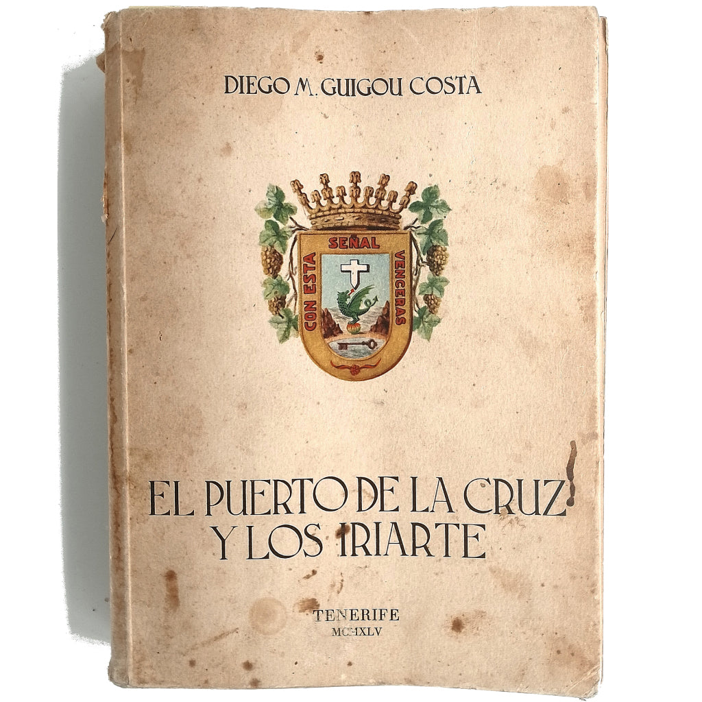 EL PUERTO DE LA CRUZ Y LOS IRIARTE (Datos Históricos y Biográficos). Guigou Costa, Diego M. (Dedicado)