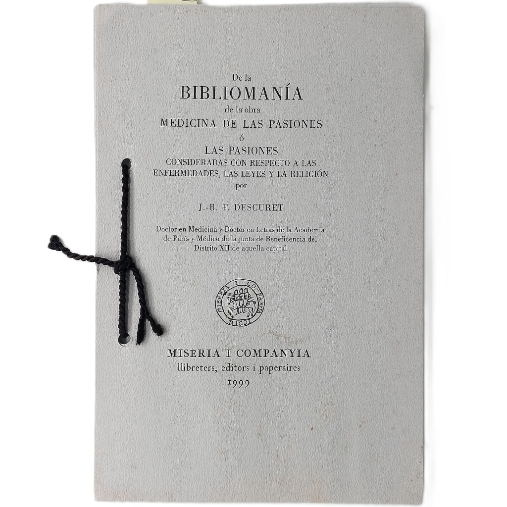 DE LA BIBLIOMANÍA DE LA OBRA MEDICINA DE LAS PASIONES O LAS PASIONES CONSIDERADAS CON RESPECTO A LAS ENFERMEDADES, LAS LEYES Y LA RELIGIÓN. Descuret, J.--B. F.
