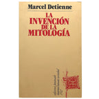 LA INVENCIÓN DE LA MITOLOGÍA. Detienne, Marcel