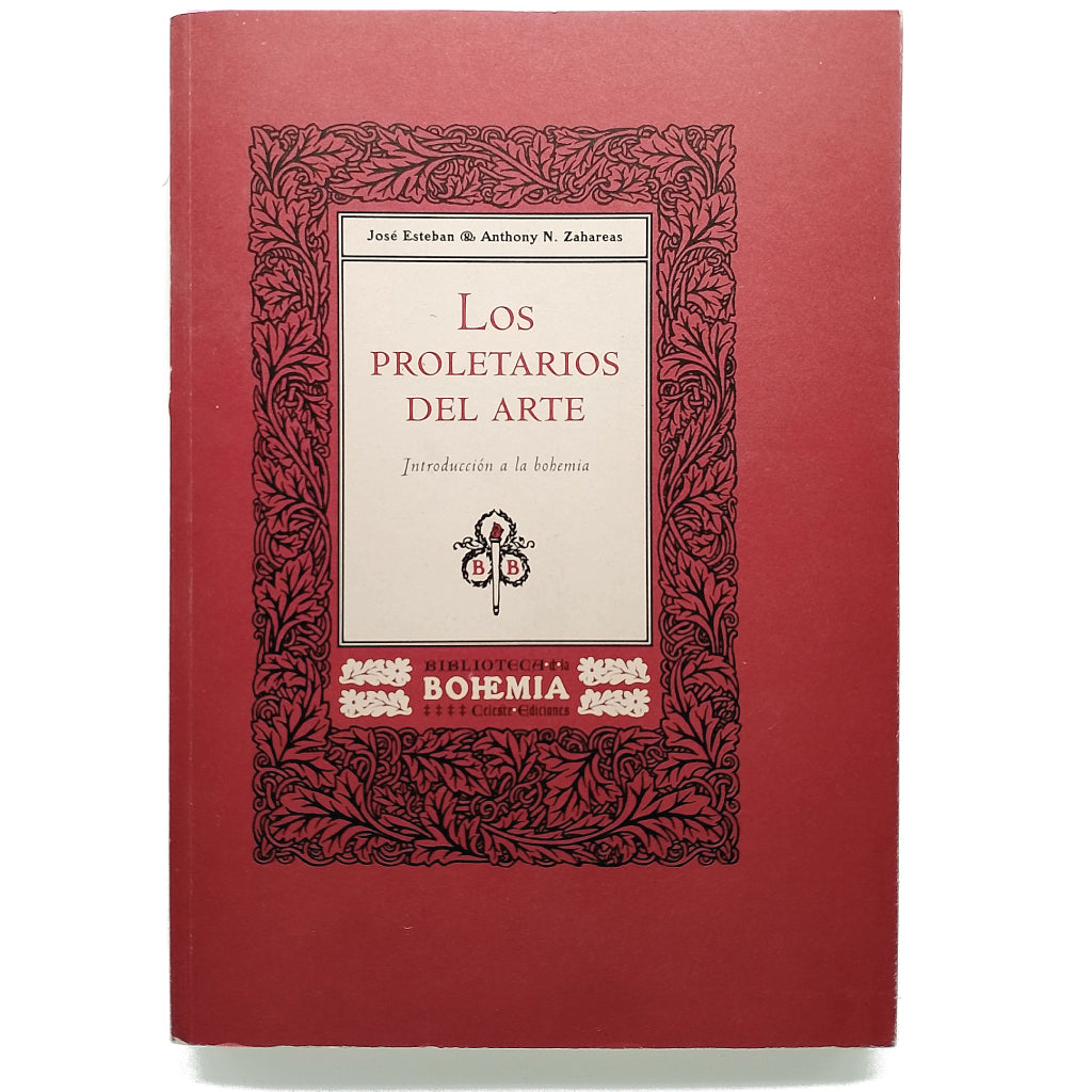 LOS PROLETARIOS DEL ARTE. Introducción a la bohemia. Esteban, José/ Zahareas, Anthony N.
