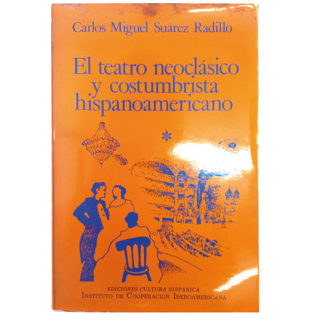 EL TEATRO NEOCLÁSICO Y COSTUMBRISTA HISPANOAMERICANO. VOLUMEN PRIMERO Tomos I - II