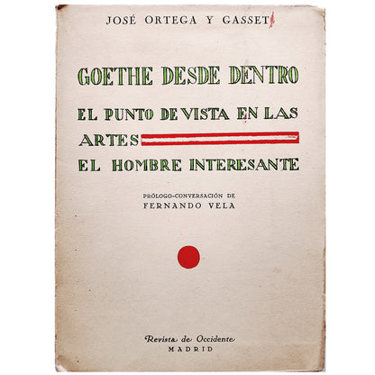 GOETHE DESDE DENTRO. EL PUNTO DE VISTA EN LAS ARTES. EL HOMBRE INTERESANTE. Ortega y Gasset, José