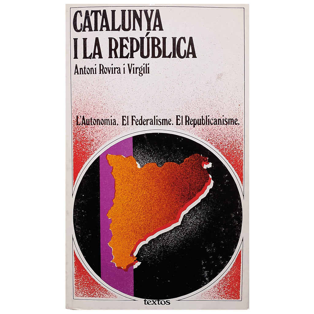 CATALUNYA I LA REPÚBLICA. L'Autonomia. El Federalisme. El Republicanisme. Rovira i Virgili, Antoni