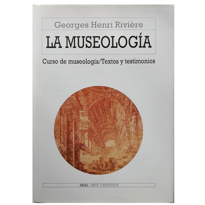 LA MUSEOLOGÍA. Curso de museología/ Textos y testimonios. Rivière, Georges Henri