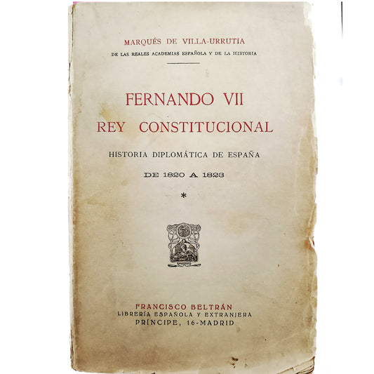 FERNANDO VII, REY CONSTITUCIONAL. Historia diplomática de España de 1820 a 1823. Marqués de Villa-Urrutia