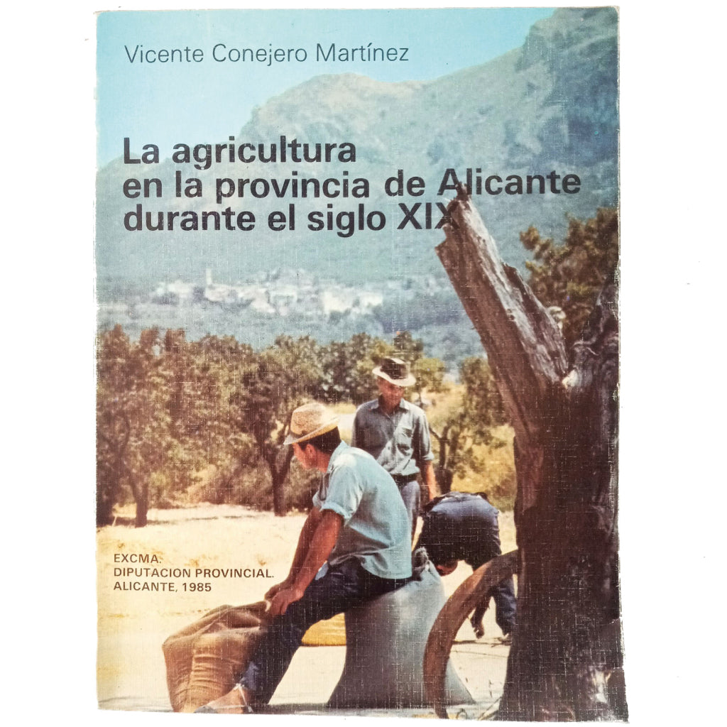 LA AGRICULTURA EN LA PROVINCIA DE ALICANTE DURANTE EL SIGLO XIX. Conejero Martínez, Vicente