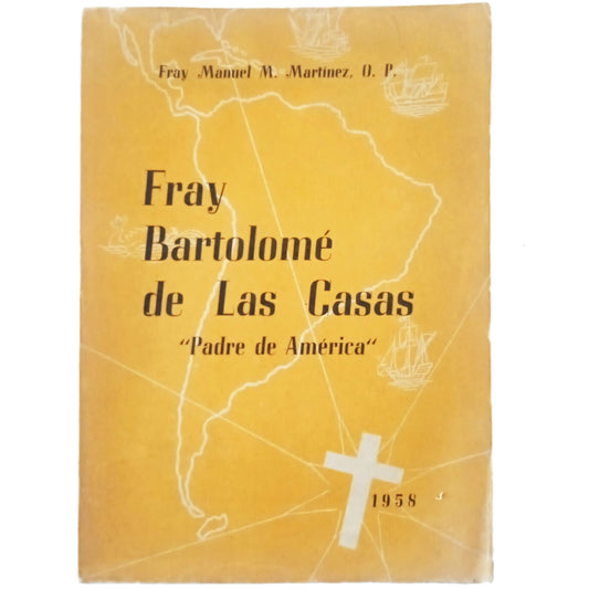 FRAY BARTOLOMÉ DE LAS CASAS. "PADRE DE AMÉRICA". Estudio Biográfico-Crítico. Martínez, Fray Manuel M. O.P.