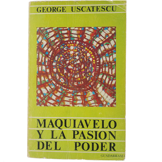 MAQUIAVELO Y LA PASIÓN DEL PODER. Uscatescu, George