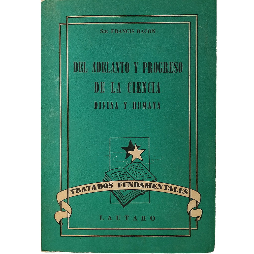 DEL ADELANTO Y PROGRESO DE LA CIENCIA DIVINA Y HUMANA. Bacon, Francis