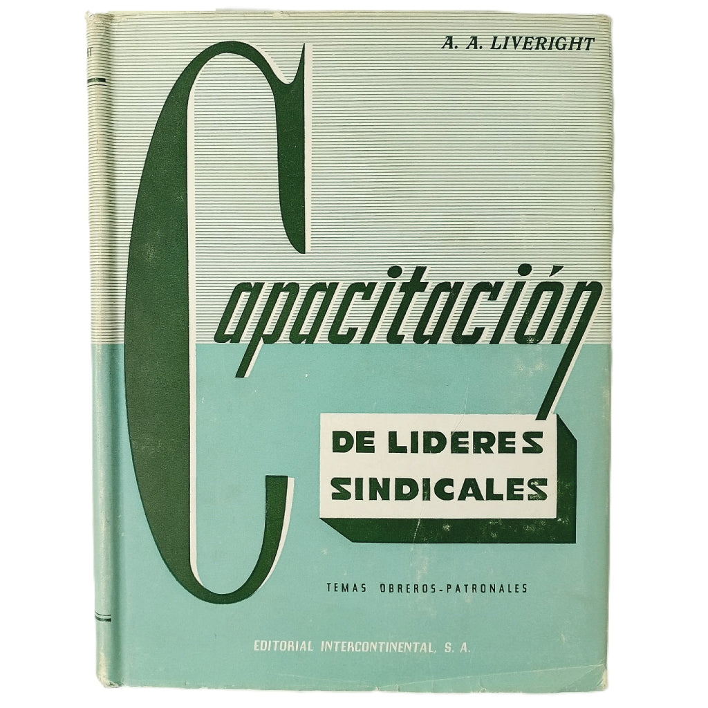 CAPACITACIÓN DE LÍDERES SINDICALES. Manual de métodos y técnicas. Liveright, A. A.