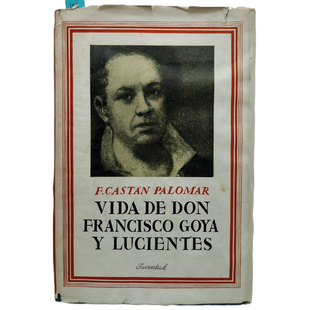 VIDA DE DON FRANCISCO DE GOYA Y LUCIENTES. Castán Palomar, Fernando