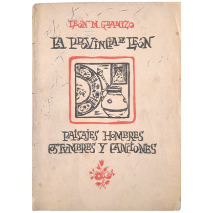 LA PROVINCIA DE LEÓN. PAISAJES , HOMBRES , COSTUMBRES Y CANCIONES. Granizo, Leon M.