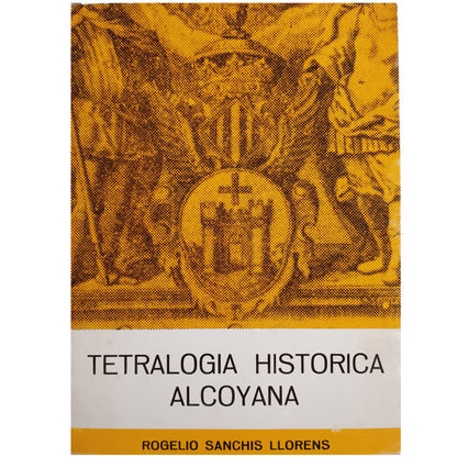 TETRALOGÍA HISTÓRICA ALCOYANA. Sanchís Llorens, Rogelio