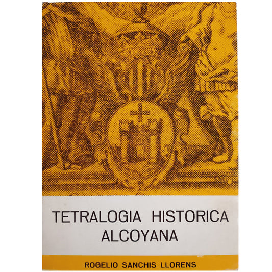 TETRALOGÍA HISTÓRICA ALCOYANA. Sanchís Llorens, Rogelio