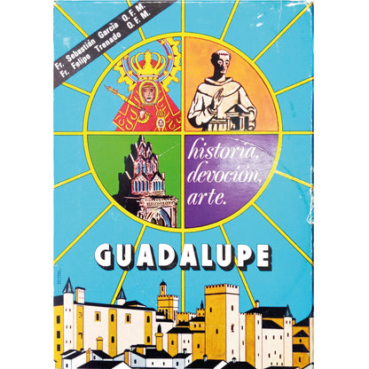 GUADALUPE. Historia, Devoción y Arte. García, Sebastián O.F.M / Trenado, Felipe O.F.M.