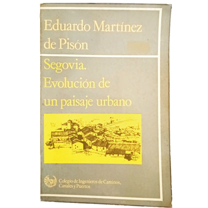 SEGOVIA. EVOLUTION OF AN URBAN LANDSCAPE. Martínez de Pisón, Eduardo