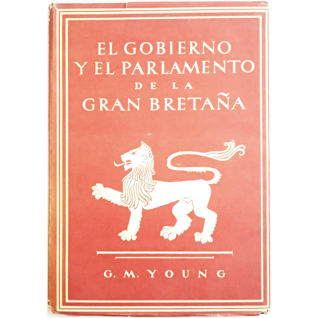 EL GOBIERNO Y EL PARLAMENTO DE LA GRAN BRETAÑA. Young, G. M.