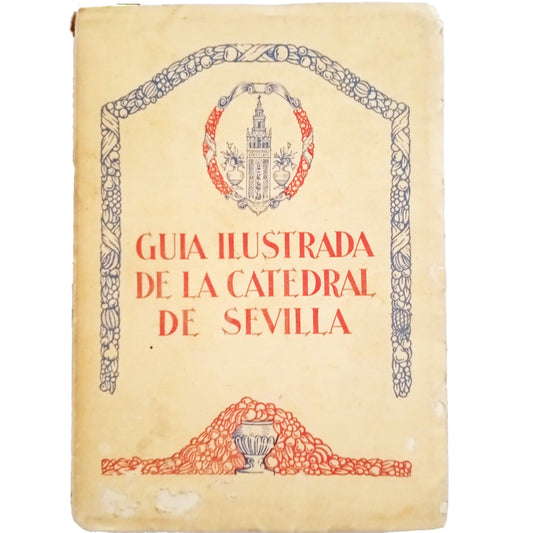 GUIA ILUSTRADA DE LA CATEDRAL DE SEVILLA. Santos y Olivera, Balbino