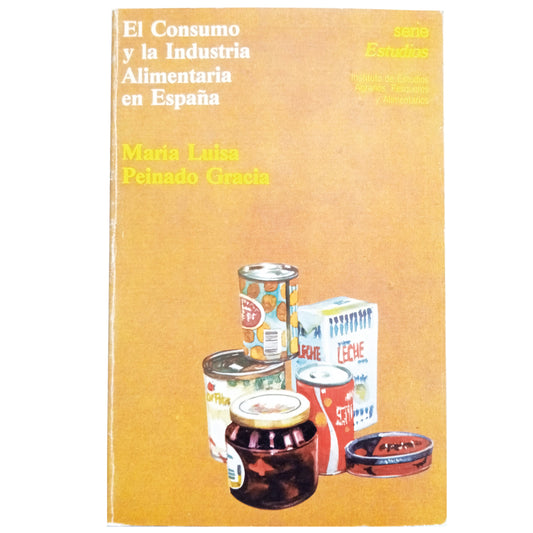 EL CONSUMO Y LA INDUSTRIA ALIMENTARIA EN ESPAÑA. Peinado Gracia, María Luisa