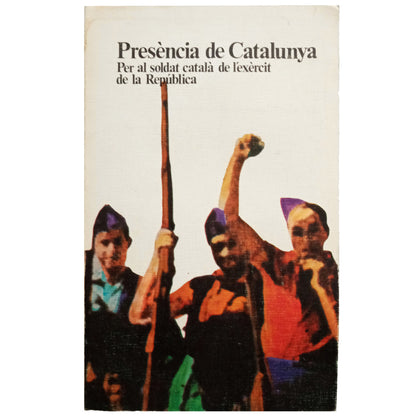 PRESENCE OF CATALONIA. For the Catalan soldier of the exèrcit of the Republic 