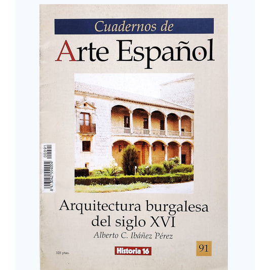 CUADERNOS DE ARTE ESPAÑOL Nº 91: ARQUITECTURA BURGALESA DEL SIGLO XVI. Ibáñez Pérez, Alberto C.