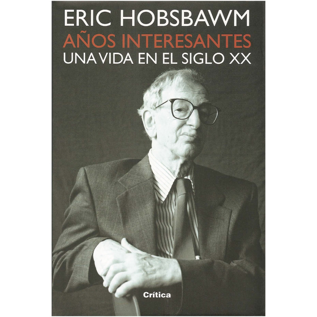 AÑOS INTERESANTES. UNA VIDA EN EL SIGLO XX. Hobsbawm, Eric