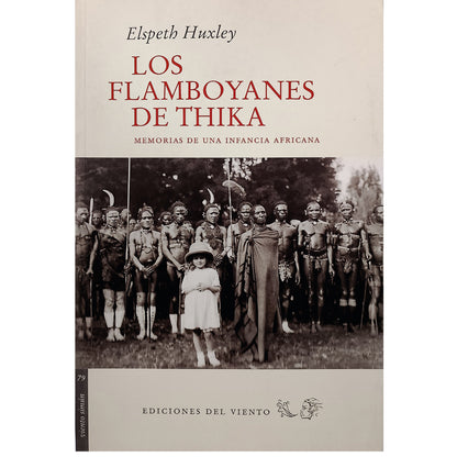 LOS FLAMBOYANES DE THIKA. Memorias de una infancia africana. Huxley, Elspeth