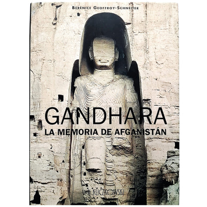 GANDHARA. LA MEMORIA DE AFGANISTÁN. Geoffroy-Schneiter, Bérénice