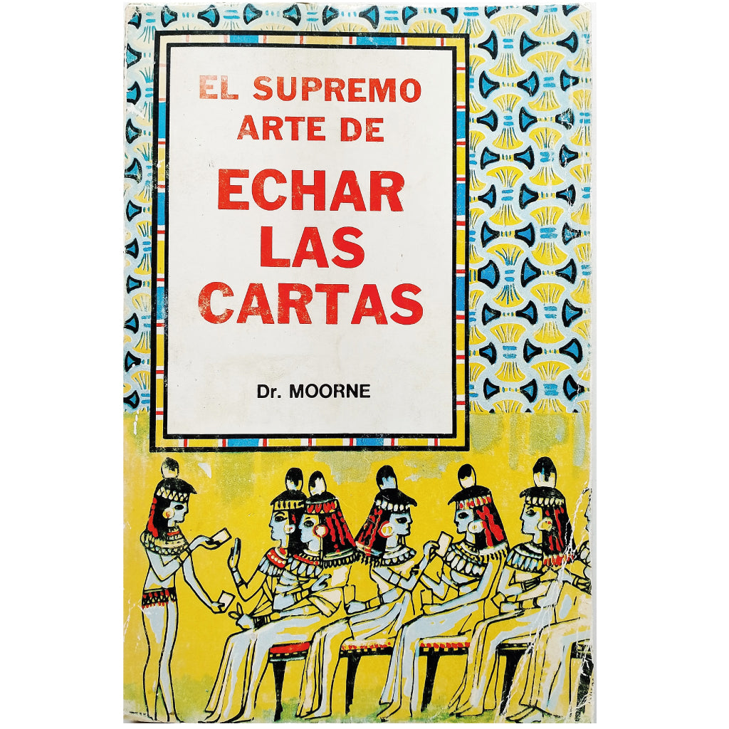 EL SUPREMO ARTE DE ECHAR LAS CARTAS. Dr. Moorne