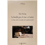 LA BATALLA POR EL VINO Y EL AMOR O CÓMO SALVÉ AL MUNDO DE LA PARKERIZACIÓN. Feiring, Alice