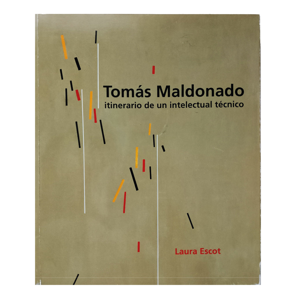 TOMÁS MALDONADO. Itinerario de un intelectual técnico. Escot, Laura