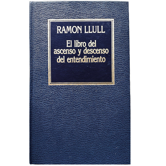 EL LIBRO DEL ASCENSO Y DESCENSO DEL ENTENDIMIENTO. Llull, Ramón