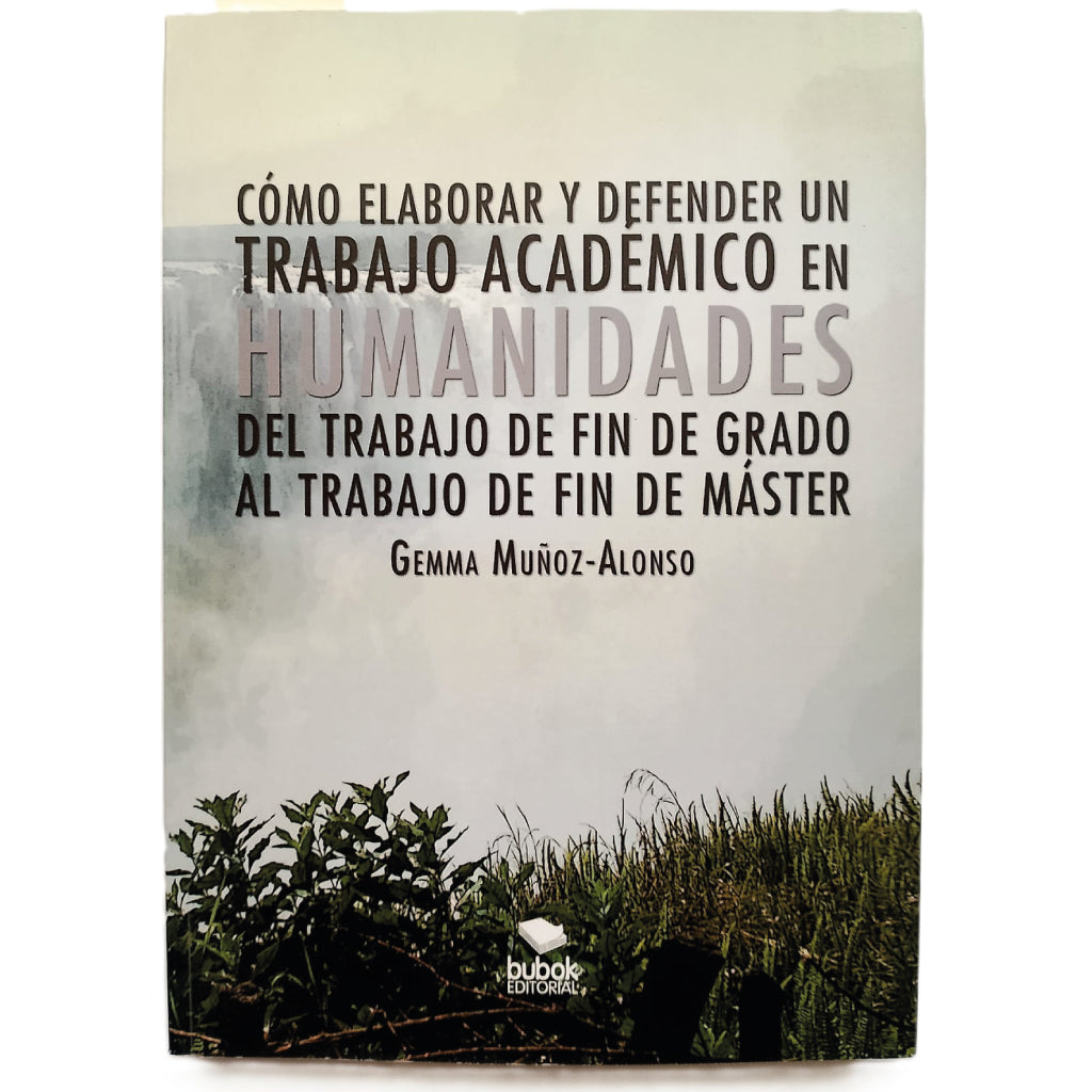 CÓMO ELABORAR Y DEFENDER UN TRABAJO ACADÉMICO EN HUMANIDADES. Muñoz-Alonso, Gemma
