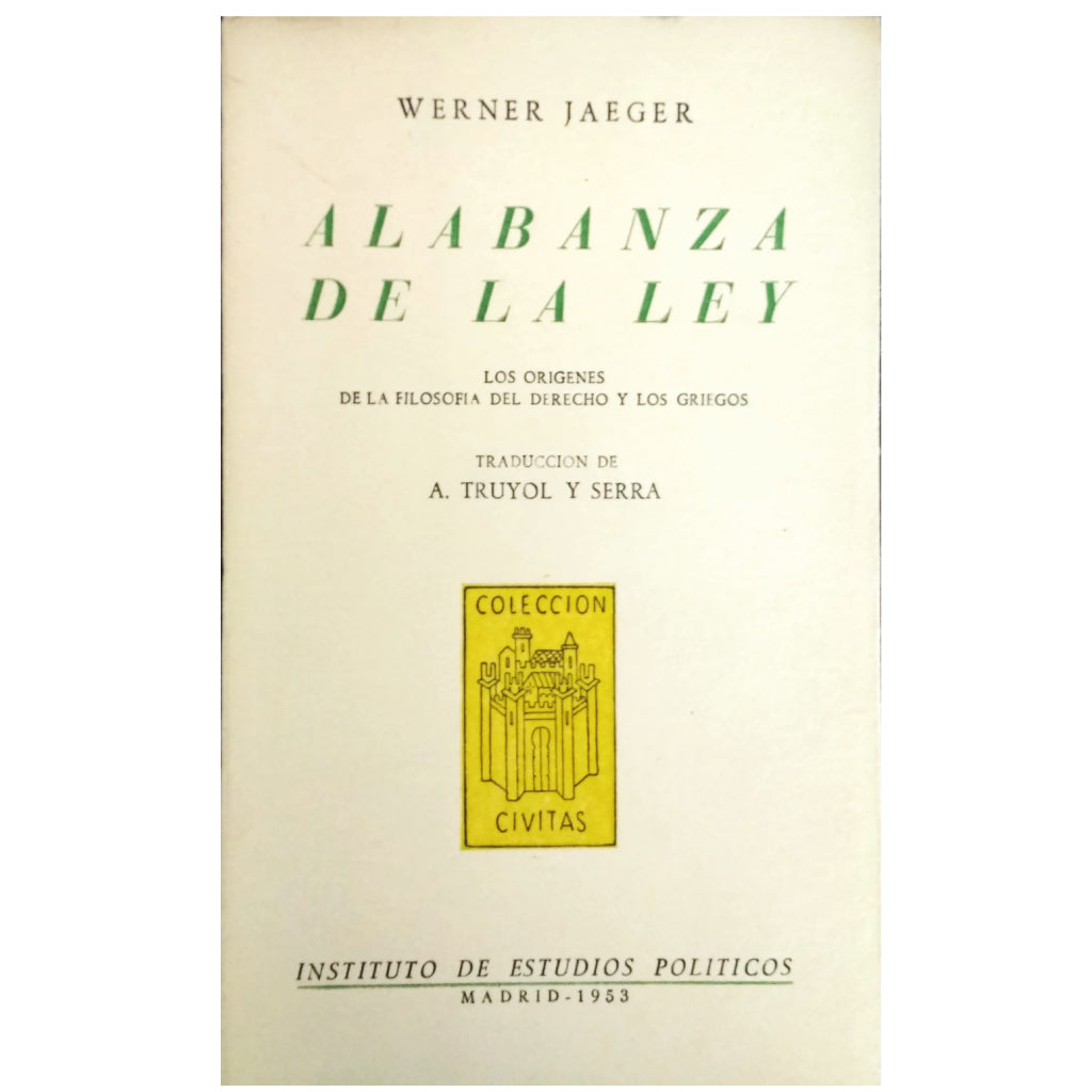 ALABANZA DE LA LEY. Los orígenes de la filosofía del derecho y los griegos. Jaeger, Werner