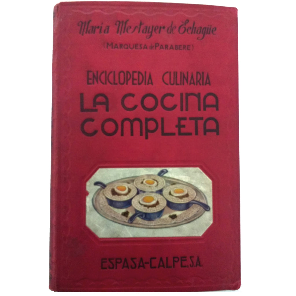 LA COCINA COMPLETA. Enciclopedia Culinaria. Mestayer de Echague, María. Marquesa de Parabere