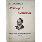 MONÓLOGOS PICARESCOS. Con un juicio crítico de Benavente. Esteso, Luis