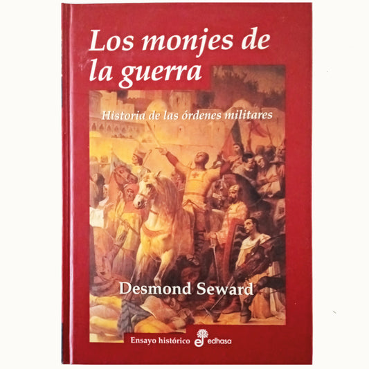 LOS MONJES DE LA GUERRA. Historia de las órdenes militares. Seward, Desmond