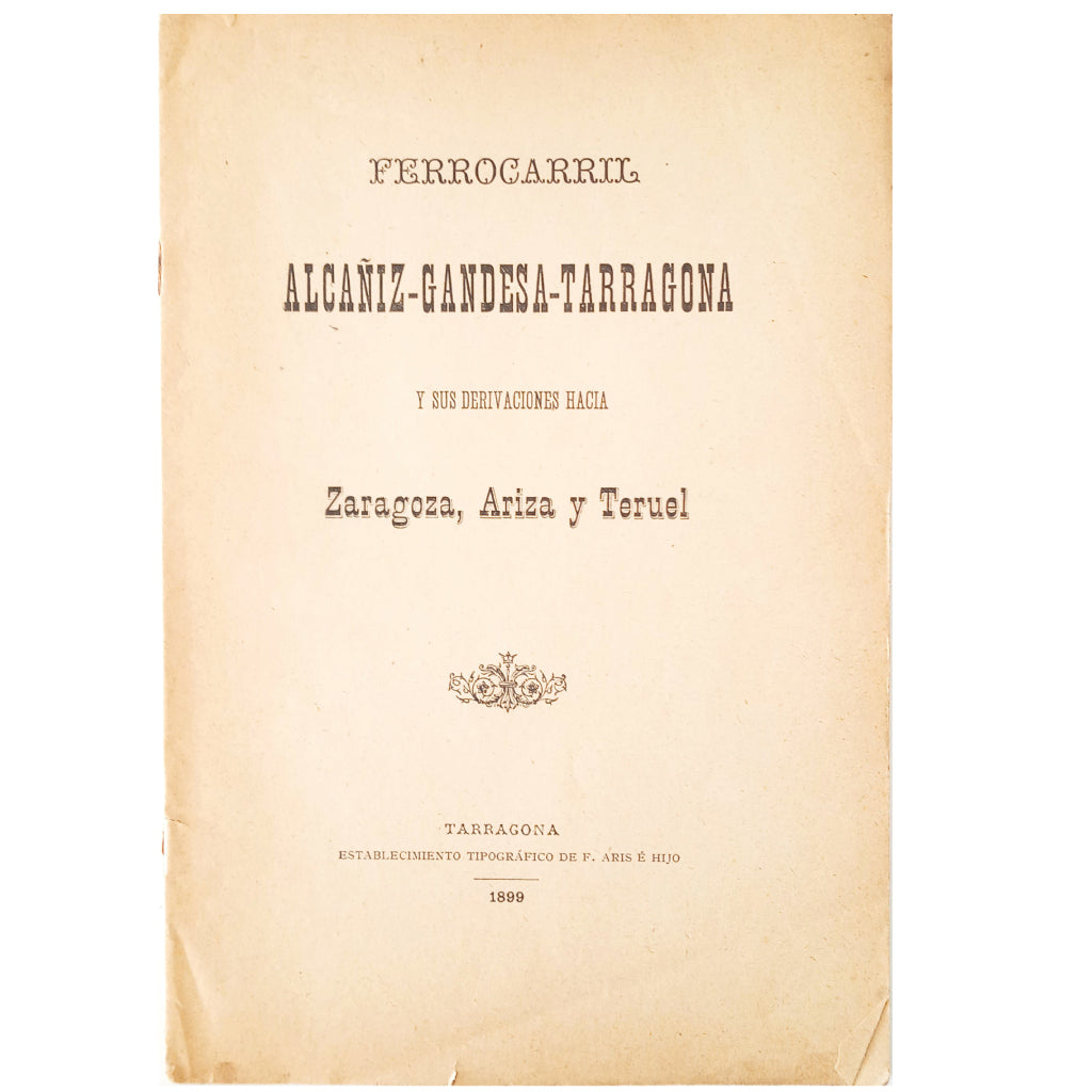 FERROCARRIL ALCAÑIZ-GANDESA-TARRAGONA Y SUS DERIVACIONES HACIA ZARAGOZA, ARIZA Y TERUEL