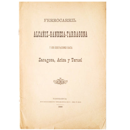 FERROCARRIL ALCAÑIZ-GANDESA-TARRAGONA Y SUS DERIVACIONES HACIA ZARAGOZA, ARIZA Y TERUEL