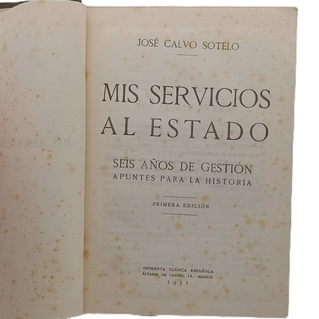 MIS SERVICIOS AL ESTADO. Seis años de gestión. Apuntes para la Historia. Calvo Sotelo, José